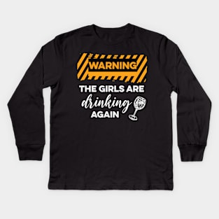 WARNING The Girls Are Drinking Again Kids Long Sleeve T-Shirt